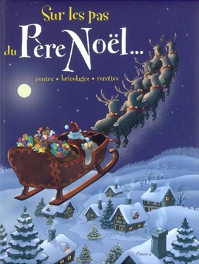 Sur les pas du Père Noël... : contes, bricolages, recettes