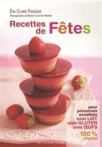 Recettes de fêtes pour personnes sensibles : sans lait, sans gluten, sans oeufs : 100 % végétal