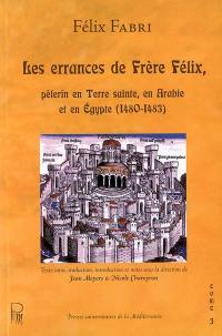 Les errances de frère Félix, pèlerin en Terre sainte, en Arabie et en Egypte, 1480-1483. Vol. 3. Quatrième traité (suite)