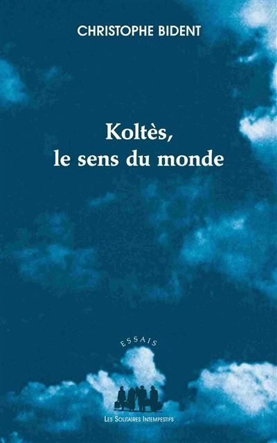 Koltès : le sens du monde