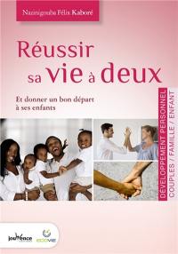 Réussir sa vie à deux : et donner un bon départ à ses enfants