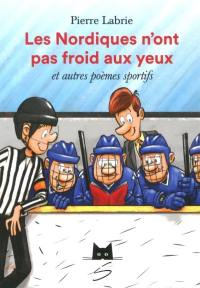 Les Nordiques n'ont pas froid aux yeux et autres poèmes sportifs