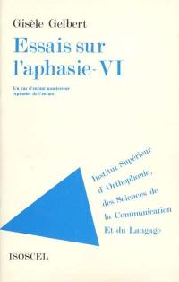 Essais sur l'aphasie. Vol. 6. Un cas d'enfant non-lecteur : aphasie de l'enfant