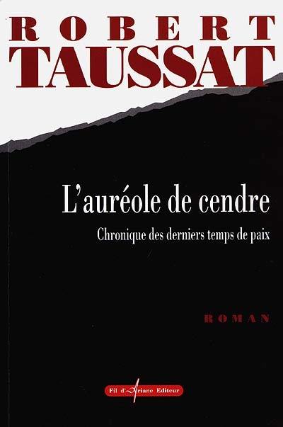 L'auréole de cendre : chronique des derniers temps de paix