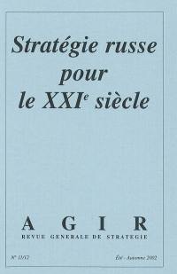 Agir, n° 11-12. Stratégie russe pour le XXIe siècle