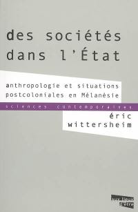 Des sociétés dans l'Etat : anthropologie et situations postcoloniales en Mélanésie