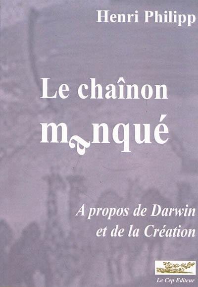 Le chaînon manqué : à propos de Darwin et de la création