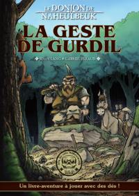 Le donjon de Naheulbeuk. La geste de Gurdil : un livre-aventure à jouer avec des dés !