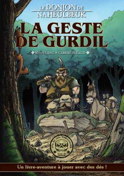 Le donjon de Naheulbeuk. La geste de Gurdil : un livre-aventure à jouer avec des dés !