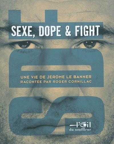 SDF : sexe, dope & fight : une vie de Jérôme Le Banner