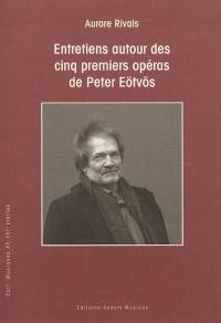 Entretiens autour des cinq premiers opéras de Peter Eötvös