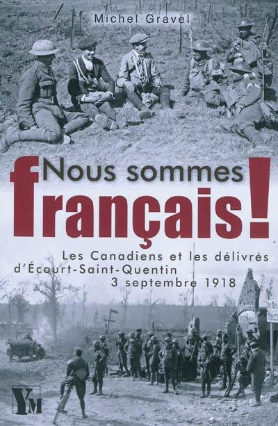 Nous sommes français ! : les Canadiens et les délivrés d'Ecourt-Saint-Quentin, 3 septembre 1918