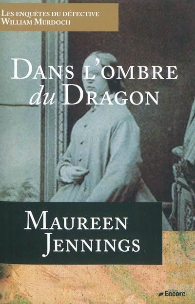 Les enquêtes du détective William Murdoch. Dans l'ombre du dragon