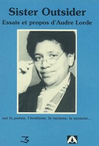 Sister Outsider : essais et propos d'Audre Lorde : sur la poésie, l'érotisme, le racisme, le sexisme...