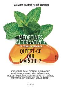 Médecines alternatives et complémentaires : qu'est-ce qui marche ? : acupuncture, EMDR, étiopathie, naturopathie, homéopathie, hypnose, jeûne thérapeutique, médecine ayurvédique, balnéothérapie, réflexologie, ostéopathie, phytothérapie, aromathérapie...