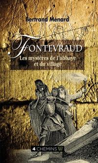 Fontevraud, les mystères de l'abbaye et du village : légendes, miracles, secrets, histoires singulières, anecdotes : suivis de quelques jeux et énigmes, dans le village et dans l'abbaye