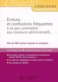 Erreurs et confusions fréquentes, à ne pas commettre aux concours administratifs : catégories A & B, grandes écoles, IEP et IPAG