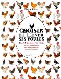 Choisir et élever ses poules : les 50 meilleures races