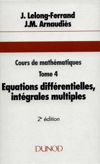 Cours de mathématiques. Vol. 4. Equations différentielles, intégrales multiples, fonctions holomorphes