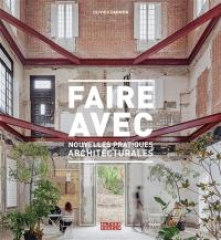 Faire avec... : nouvelles pratiques architecturales