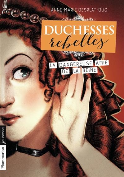 Duchesses rebelles. Vol. 2. La dangereuse amie de la reine