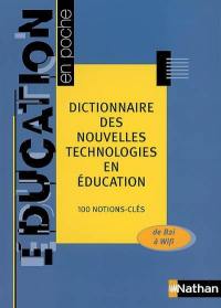 Dictionnaire des nouvelles technologies en éducation : 100 notions-clés : de B2i à Wifi