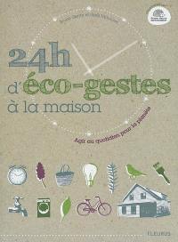 24 h d'éco-gestes à la maison : agir au quotidien pour la planète