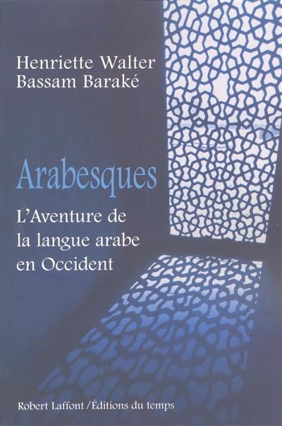 Arabesques : l'aventure de la langue arabe en Occident