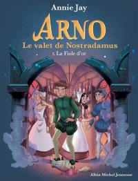 Arno, le valet de Nostradamus. Vol. 3. La fiole d'or