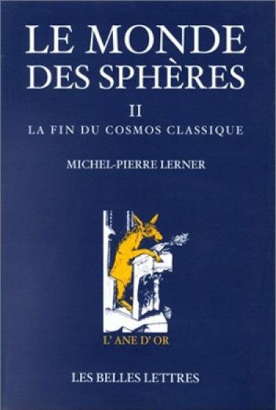 Le monde des sphères. Vol. 2. La fin du cosmos classique