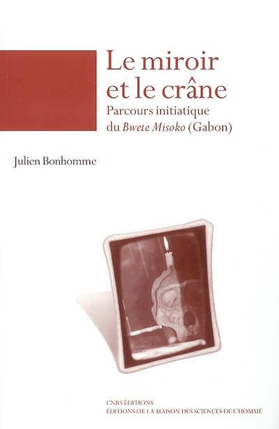 Le miroir et le crâne : parcours initiatique du Bwete Misoko (Gabon)