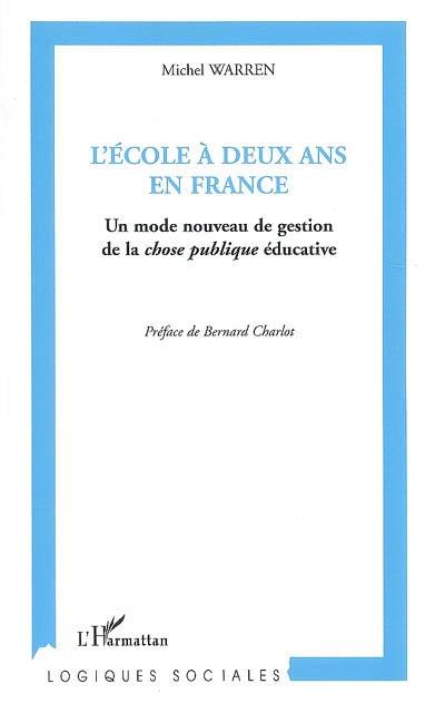 L'école à deux ans en France : un mode nouveau de gestion de la chose publique éducative