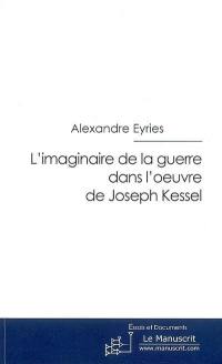 L'imaginaire de la guerre dans l'oeuvre de Joseph Kessel : essai