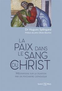 La paix dans le sang du Christ : méditations sur la filiation par un psychiatre catholique