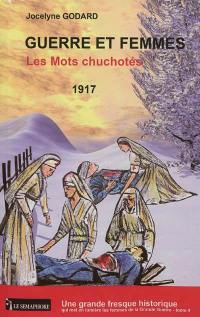 Guerre et femmes. Vol. 4. Les mots chuchotés : 1917