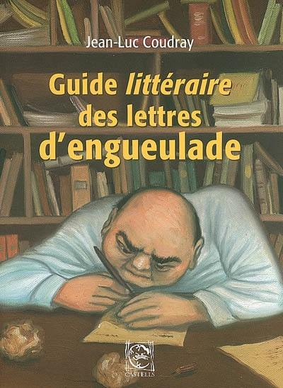 Guide littéraire des lettres d'engueulade