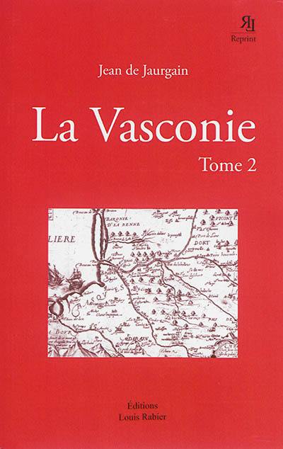 La Vasconie, étude historique et critique : sur les origines du royaume de Navarre, du duché de Gascogne, des comtés de Comminges, d'Aragon de Foix, de Bigorre d'Alava et de Biscaye.... Vol. 2