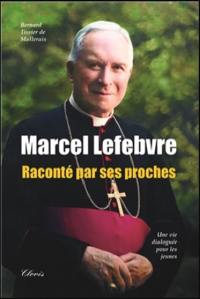 Marcel Lefebvre (1905-1991) raconté par ses proches : une vie dialoguée pour les jeunes