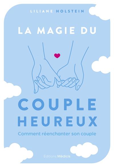 La magie du couple heureux : comment réenchanter son couple