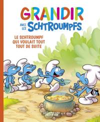 Grandir avec les Schtroumpfs. Vol. 7. Le Schtroumpf qui voulait tout tout de suite