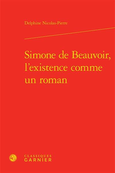 Simone de Beauvoir, l'existence comme un roman