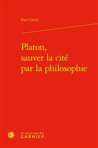 Platon, sauver la cité par la philosophie