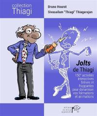 Jolts de Thiagi : 150+ activités interactives brèves et frappantes pour dynamiser vos formations et animations