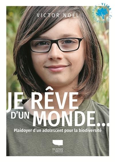 Je rêve d'un monde... : plaidoyer d'un adolescent pour la biodiversité