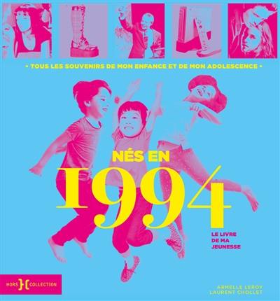 Nés en 1994 : le livre de ma jeunesse : tous les souvenirs de mon enfance et de mon adolescence