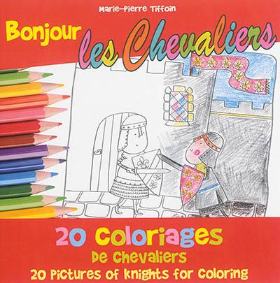 Bonjour les chevaliers : 20 coloriages de chevaliers. Bonjour les chevaliers : 20 pictures of knights for coloring