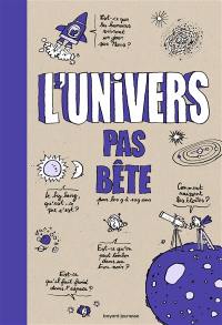 L'Univers pas bête : pour les 9 à 109 ans