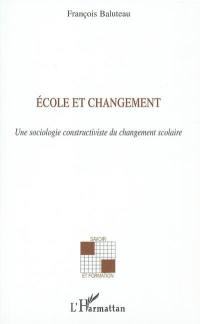 Ecole et changement : une sociologie constructiviste du changement scolaire