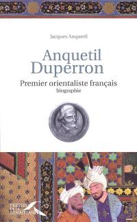 Anquetil Duperron : premier orientaliste français : biographie