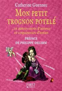 Mon petit trognon potelé... : et autres mots d'amour et coquineries d'antan